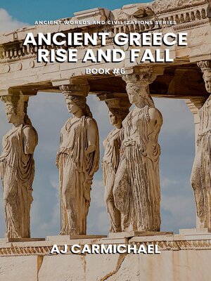 cover image of Ancient Greece, Rise and Fall